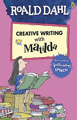 Roald Dahl's Creative Writing with Matilda: How to Write Spellbinding Speech